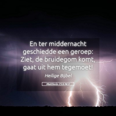 Picture 05 - Mattheüs 25:6 NLD - En ter middernacht geschiedde een geroep: Ziet, - Bible Verse Picture