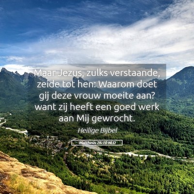 Picture 05 - Mattheüs 26:10 NLD - Maar Jezus, zulks verstaande, zeide tot hen: - Bible Verse Picture