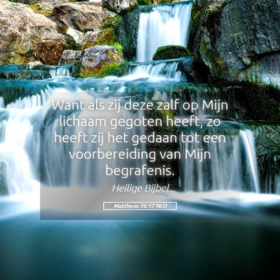 Picture 05 - Mattheüs 26:12 NLD - Want als zij deze zalf op Mijn lichaam gegoten - Bible Verse Picture