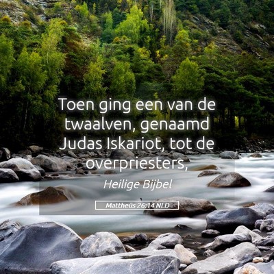 Picture 05 - Mattheüs 26:14 NLD - Toen ging een van de twaalven, genaamd Judas - Bible Verse Picture
