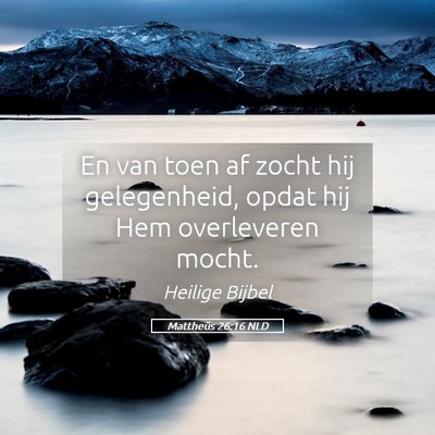 Picture 05 - Mattheüs 26:16 NLD - En van toen af zocht hij gelegenheid, opdat hij - Bible Verse Picture