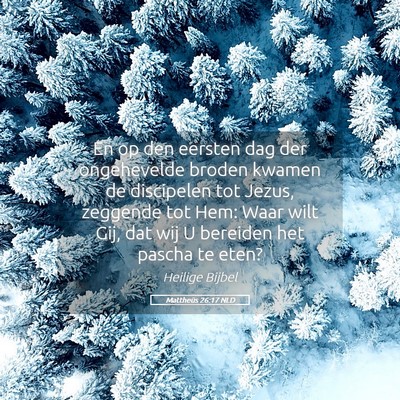 Picture 05 - Mattheüs 26:17 NLD - En op den eersten dag der ongehevelde broden - Bible Verse Picture