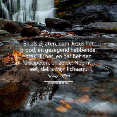Picture 05 - Mattheüs 26:26 NLD - En als zij aten, nam Jezus het brood, en gezegend - Bible Verse Picture