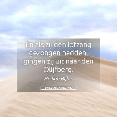 Picture 05 - Mattheüs 26:30 NLD - En als zij den lofzang gezongen hadden, gingen - Bible Verse Picture