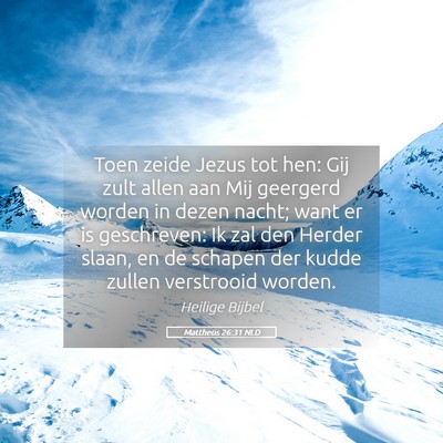 Picture 05 - Mattheüs 26:31 NLD - Toen zeide Jezus tot hen: Gij zult allen aan Mij - Bible Verse Picture
