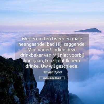 Picture 05 - Mattheüs 26:42 NLD - Wederom ten tweeden male heengaande, bad Hij, - Bible Verse Picture