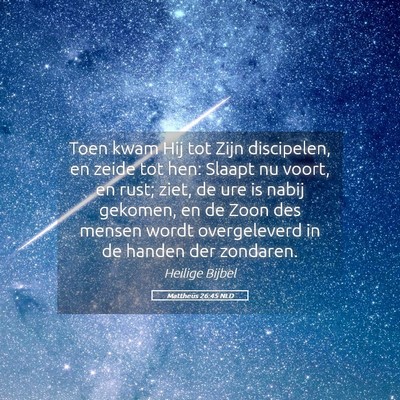 Picture 05 - Mattheüs 26:45 NLD - Toen kwam Hij tot Zijn discipelen, en zeide tot - Bible Verse Picture
