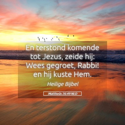 Picture 05 - Mattheüs 26:49 NLD - En terstond komende tot Jezus, zeide hij: Wees - Bible Verse Picture