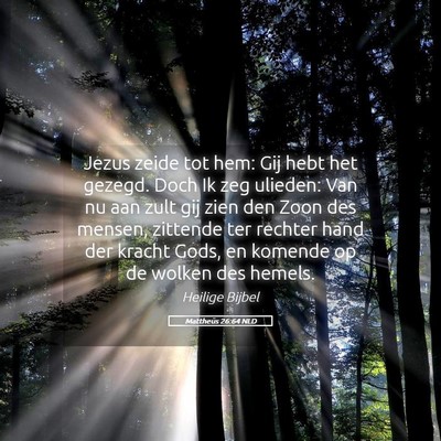 Picture 05 - Mattheüs 26:64 NLD - Jezus zeide tot hem: Gij hebt het gezegd. Doch Ik - Bible Verse Picture