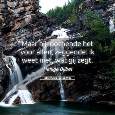 Picture 05 - Mattheüs 26:70 NLD - Maar hij loochende het voor allen, zeggende: Ik - Bible Verse Picture