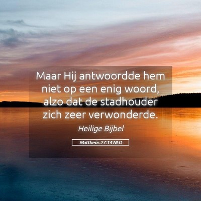 Picture 05 - Mattheüs 27:14 NLD - Maar Hij antwoordde hem niet op een enig woord, - Bible Verse Picture