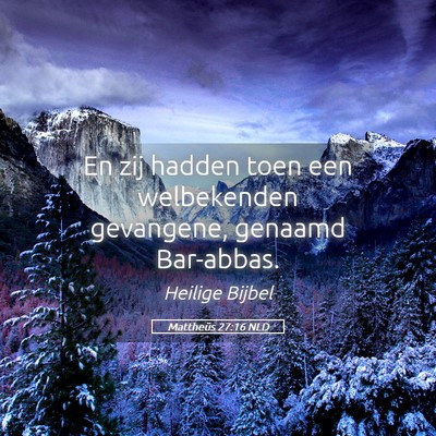 Picture 05 - Mattheüs 27:16 NLD - En zij hadden toen een welbekenden gevangene, - Bible Verse Picture