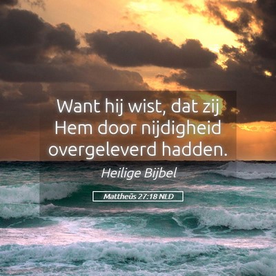 Picture 05 - Mattheüs 27:18 NLD - Want hij wist, dat zij Hem door nijdigheid - Bible Verse Picture