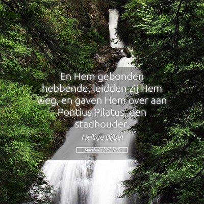 Picture 05 - Mattheüs 27:2 NLD - En Hem gebonden hebbende, leidden zij Hem weg, en - Bible Verse Picture