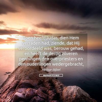 Picture 05 - Mattheüs 27:3 NLD - Toen heeft Judas, dien Hem verraden had, ziende, - Bible Verse Picture