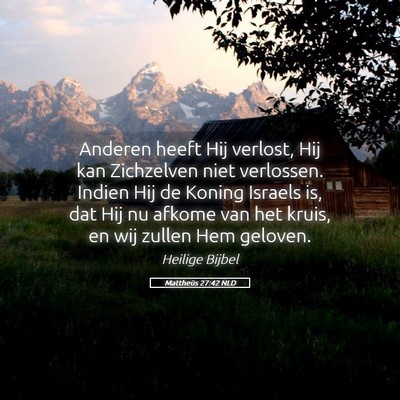 Picture 05 - Mattheüs 27:42 NLD - Anderen heeft Hij verlost, Hij kan Zichzelven - Bible Verse Picture