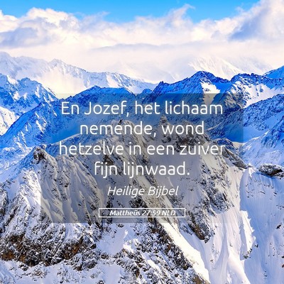 Picture 05 - Mattheüs 27:59 NLD - En Jozef, het lichaam nemende, wond hetzelve in - Bible Verse Picture