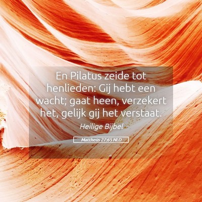 Picture 05 - Mattheüs 27:65 NLD - En Pilatus zeide tot henlieden: Gij hebt een - Bible Verse Picture