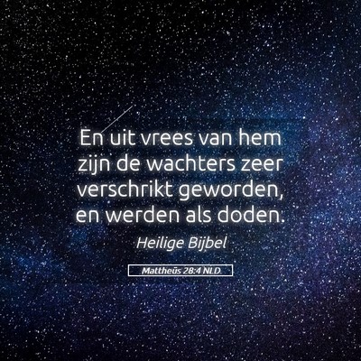 Picture 05 - Mattheüs 28:4 NLD - En uit vrees van hem zijn de wachters zeer - Bible Verse Picture