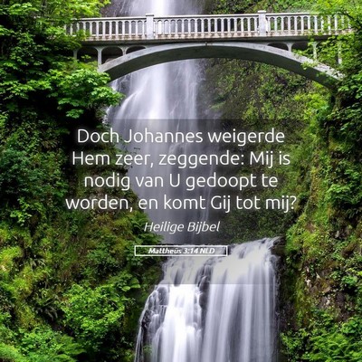 Picture 05 - Mattheüs 3:14 NLD - Doch Johannes weigerde Hem zeer, zeggende: Mij is - Bible Verse Picture