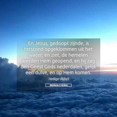Picture 05 - Mattheüs 3:16 NLD - En Jezus, gedoopt zijnde, is terstond opgeklommen - Bible Verse Picture