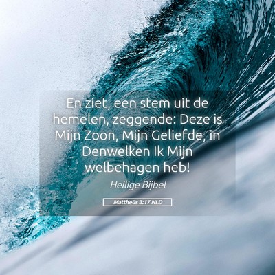 Picture 05 - Mattheüs 3:17 NLD - En ziet, een stem uit de hemelen, zeggende: Deze - Bible Verse Picture