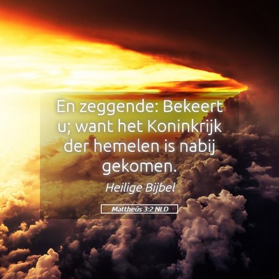 Picture 05 - Mattheüs 3:2 NLD - En zeggende: Bekeert u; want het Koninkrijk der - Bible Verse Picture