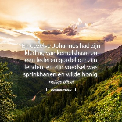 Picture 05 - Mattheüs 3:4 NLD - En dezelve Johannes had zijn kleding van - Bible Verse Picture