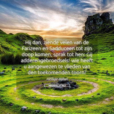 Picture 05 - Mattheüs 3:7 NLD - Hij dan, ziende velen van de Farizeen en - Bible Verse Picture