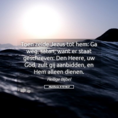 Picture 05 - Mattheüs 4:10 NLD - Toen zeide Jezus tot hem: Ga weg, satan, want er - Bible Verse Picture