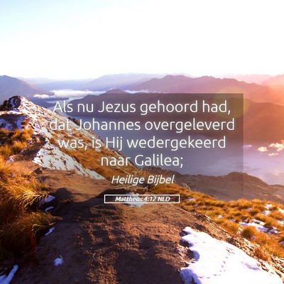 Picture 05 - Mattheüs 4:12 NLD - Als nu Jezus gehoord had, dat Johannes - Bible Verse Picture