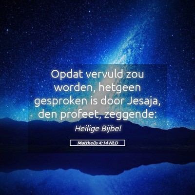 Picture 05 - Mattheüs 4:14 NLD - Opdat vervuld zou worden, hetgeen gesproken is - Bible Verse Picture