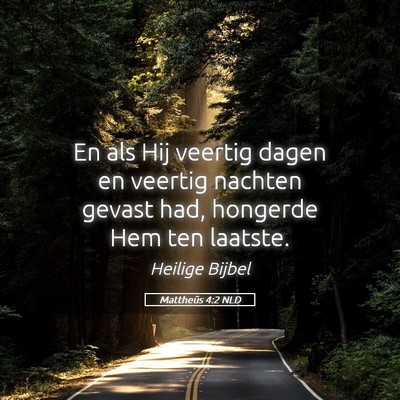 Picture 05 - Mattheüs 4:2 NLD - En als Hij veertig dagen en veertig nachten - Bible Verse Picture