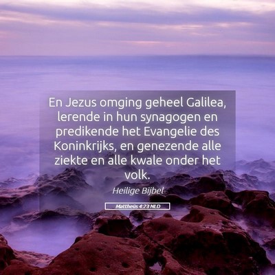 Picture 05 - Mattheüs 4:23 NLD - En Jezus omging geheel Galilea, lerende in hun - Bible Verse Picture