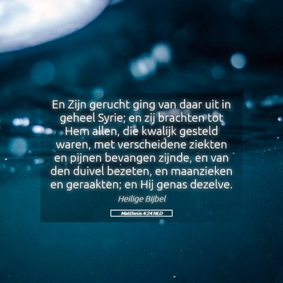 Picture 05 - Mattheüs 4:24 NLD - En Zijn gerucht ging van daar uit in geheel - Bible Verse Picture
