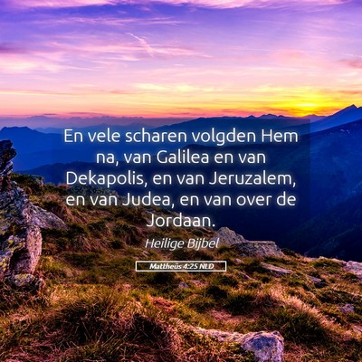 Picture 05 - Mattheüs 4:25 NLD - En vele scharen volgden Hem na, van Galilea en - Bible Verse Picture