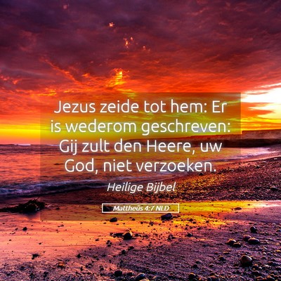 Picture 05 - Mattheüs 4:7 NLD - Jezus zeide tot hem: Er is wederom geschreven: - Bible Verse Picture