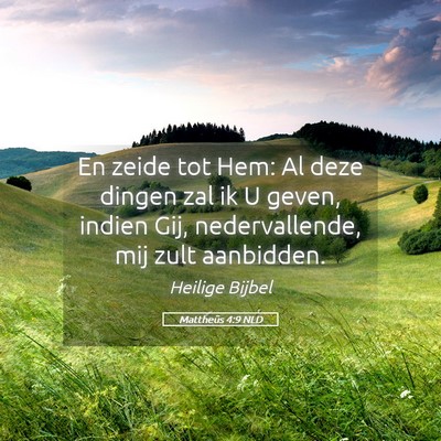Picture 05 - Mattheüs 4:9 NLD - En zeide tot Hem: Al deze dingen zal ik U geven, - Bible Verse Picture