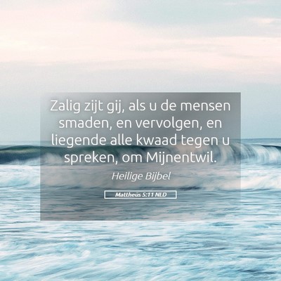 Picture 05 - Mattheüs 5:11 NLD - Zalig zijt gij, als u de mensen smaden, en - Bible Verse Picture