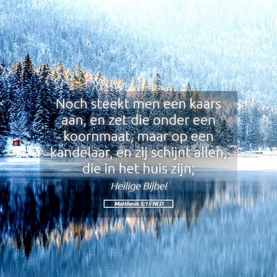 Picture 05 - Mattheüs 5:15 NLD - Noch steekt men een kaars aan, en zet die onder - Bible Verse Picture