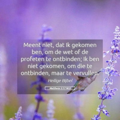 Picture 05 - Mattheüs 5:17 NLD - Meent niet, dat Ik gekomen ben, om de wet of de - Bible Verse Picture