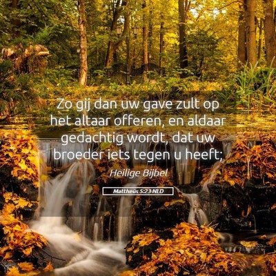 Picture 05 - Mattheüs 5:23 NLD - Zo gij dan uw gave zult op het altaar offeren, en - Bible Verse Picture