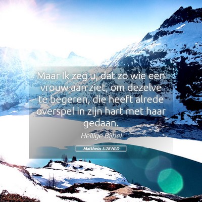 Picture 05 - Mattheüs 5:28 NLD - Maar Ik zeg u, dat zo wie een vrouw aan ziet, om - Bible Verse Picture