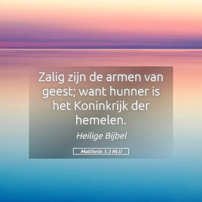Picture 05 - Mattheüs 5:3 NLD - Zalig zijn de armen van geest; want hunner is het - Bible Verse Picture