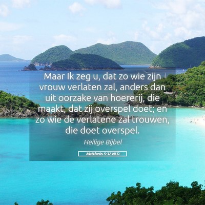 Picture 05 - Mattheüs 5:32 NLD - Maar Ik zeg u, dat zo wie zijn vrouw verlaten - Bible Verse Picture