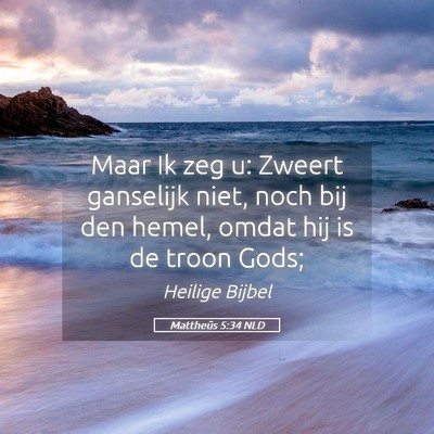 Picture 05 - Mattheüs 5:34 NLD - Maar Ik zeg u: Zweert ganselijk niet, noch bij - Bible Verse Picture
