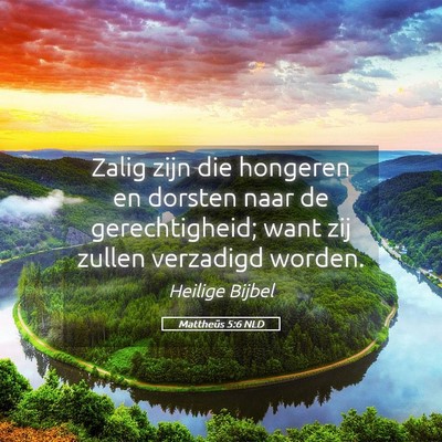 Picture 05 - Mattheüs 5:6 NLD - Zalig zijn die hongeren en dorsten naar de - Bible Verse Picture