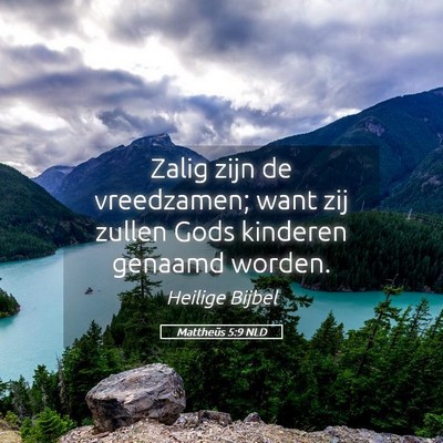 Picture 05 - Mattheüs 5:9 NLD - Zalig zijn de vreedzamen; want zij zullen Gods - Bible Verse Picture