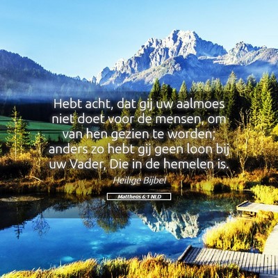 Picture 05 - Mattheüs 6:1 NLD - Hebt acht, dat gij uw aalmoes niet doet voor de - Bible Verse Picture