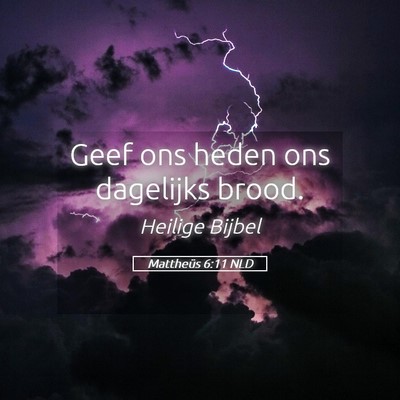 Picture 05 - Mattheüs 6:11 NLD - Geef ons heden ons dagelijks - Bible Verse Picture